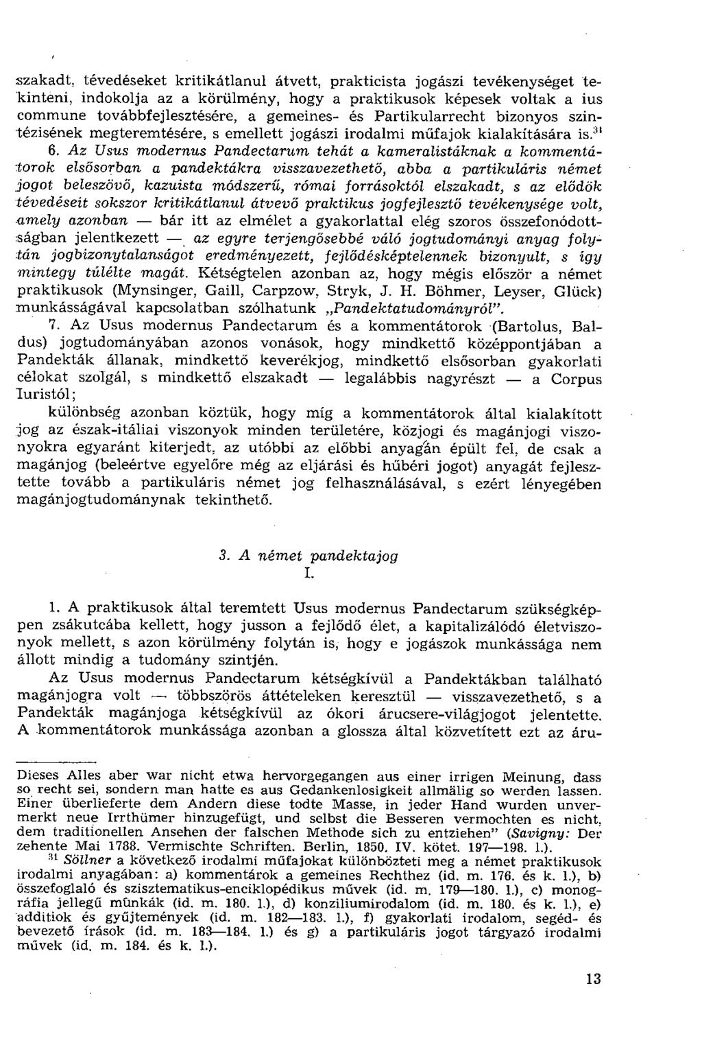 szakadt, tévedéseket kritikátlanul átvett, prakticista jogászi tevékenységet tekinteni, indokolja az a körülmény, hogy a praktikusok képesek voltak a ius commune továbbfejlesztésére, a gemeines- és