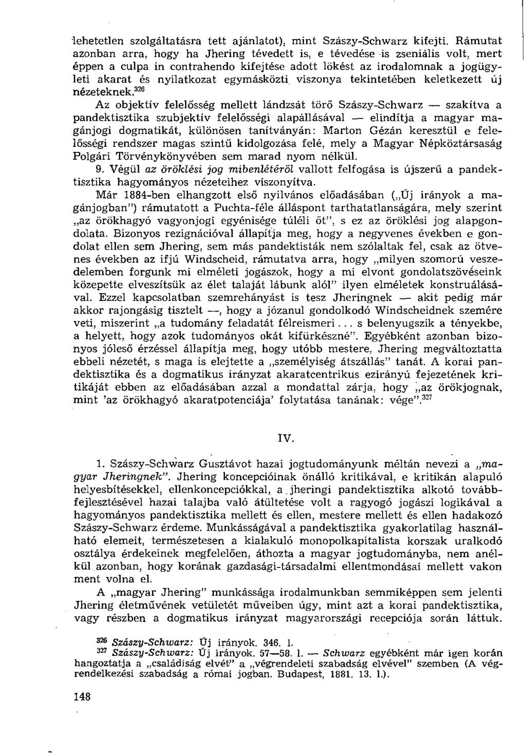 lehetetlen szolgáltatásra tett ajánlatot), mint Szászy-Schwarz kifejti. Rámutat azonban arra. hogy ha Jhering tévedett is. e tévedése -is zseniális volt.