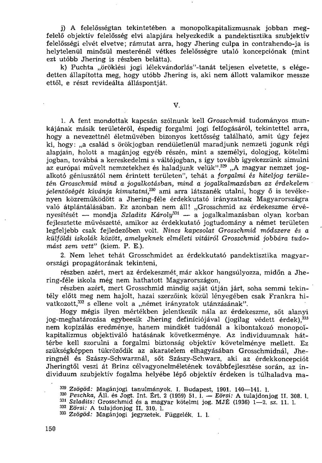 j) A felelősségtan tekintetében a monopolkapitalizmusnak jobban megfelelő objektív felelősség elvi alapjára helyezkedik a pandektisztika szubjektív felelősségi elvét elvetve; rámutat arra, hogy