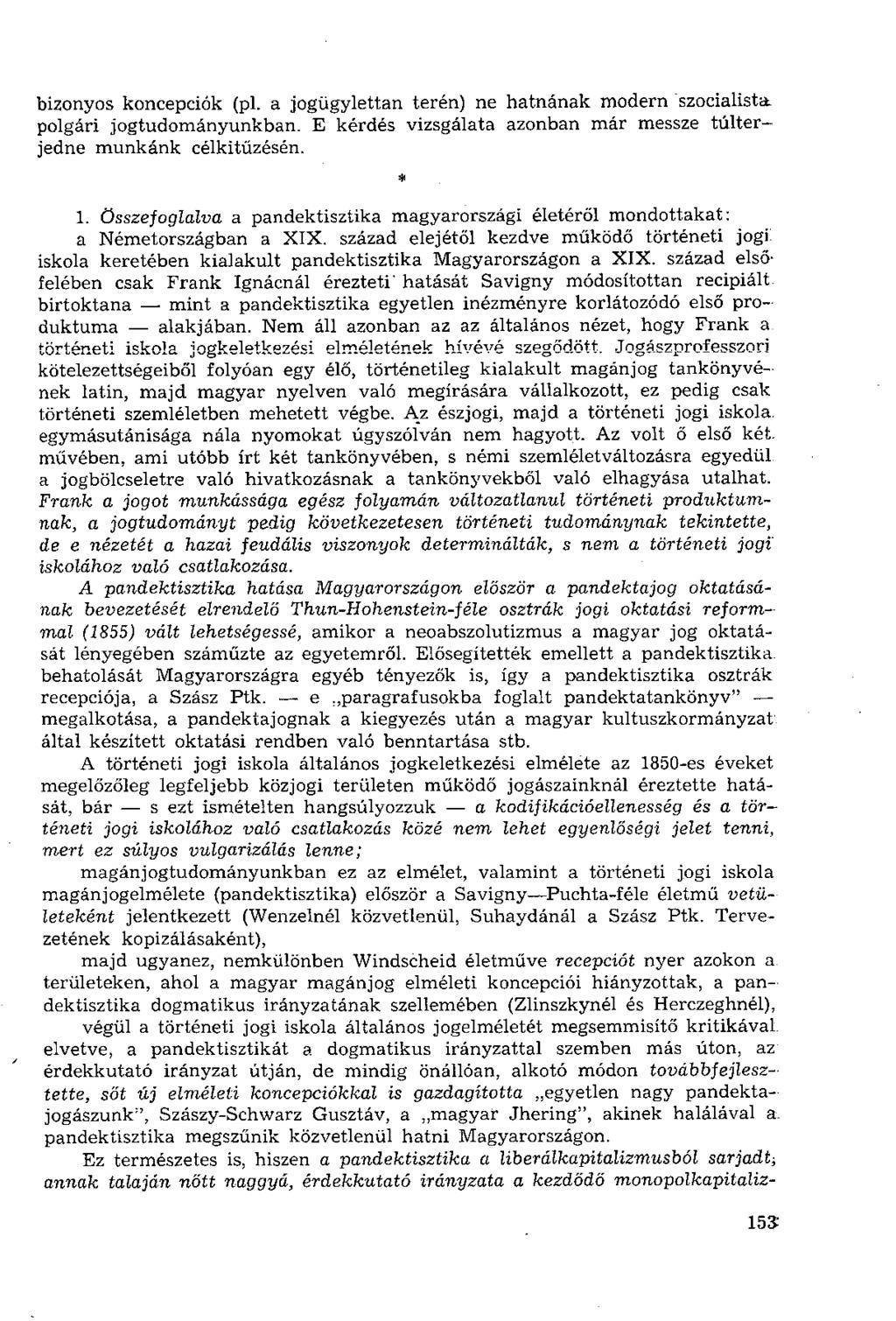 155. bizonyos koncepciók (pl. a jogügylettan terén) ne hatnának modern szocialista polgári jogtudományunkban. E kérdés vizsgálata azonban már messze túlterjedne munkánk célkitűzésén. * 1.