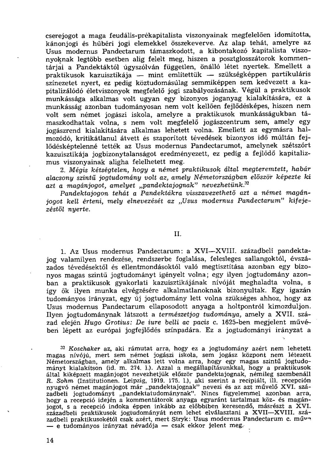 cserejogot a maga feudális-prékapitalista viszonyainak megfelelően idomította, kánonjogi és hűbéri jogi elemekkel összekeverve.