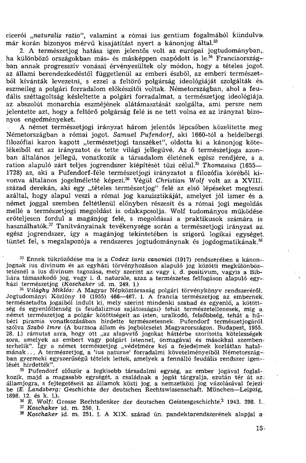 cicerói naturalis ratio", valamint a római ius gentium fogalmából kiindulva, már korán bizonyos mérvű kisajátítást nyert a kánonjog által. 33 2.