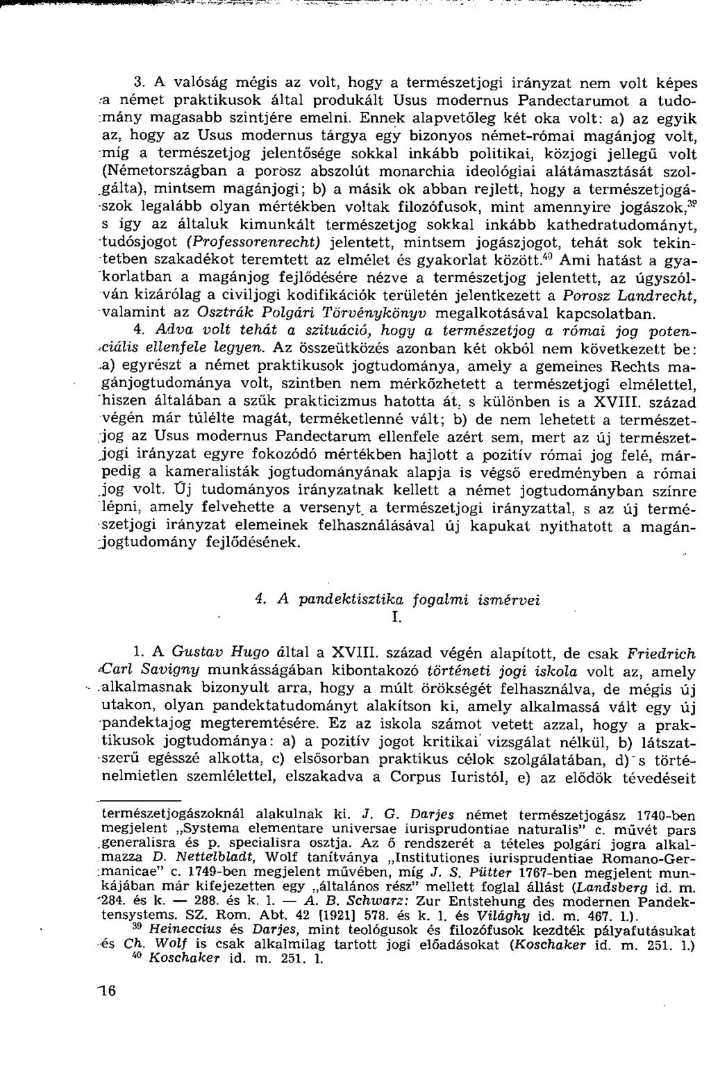 3. A valóság mégis az volt. hogy a természetjogi irányzat nem volt képes -a német praktikusok által produkált Usus modernus Pandectarumot a tudo-.mány magasabb szintjére emelni.