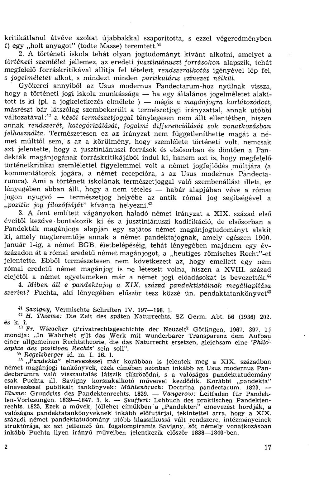 kritikátlanul átvéve azokat újabbakkal szaporította, s ezzel végeredményben f) egy holt anyagot" (todte Masse) teremtett. 41 2.