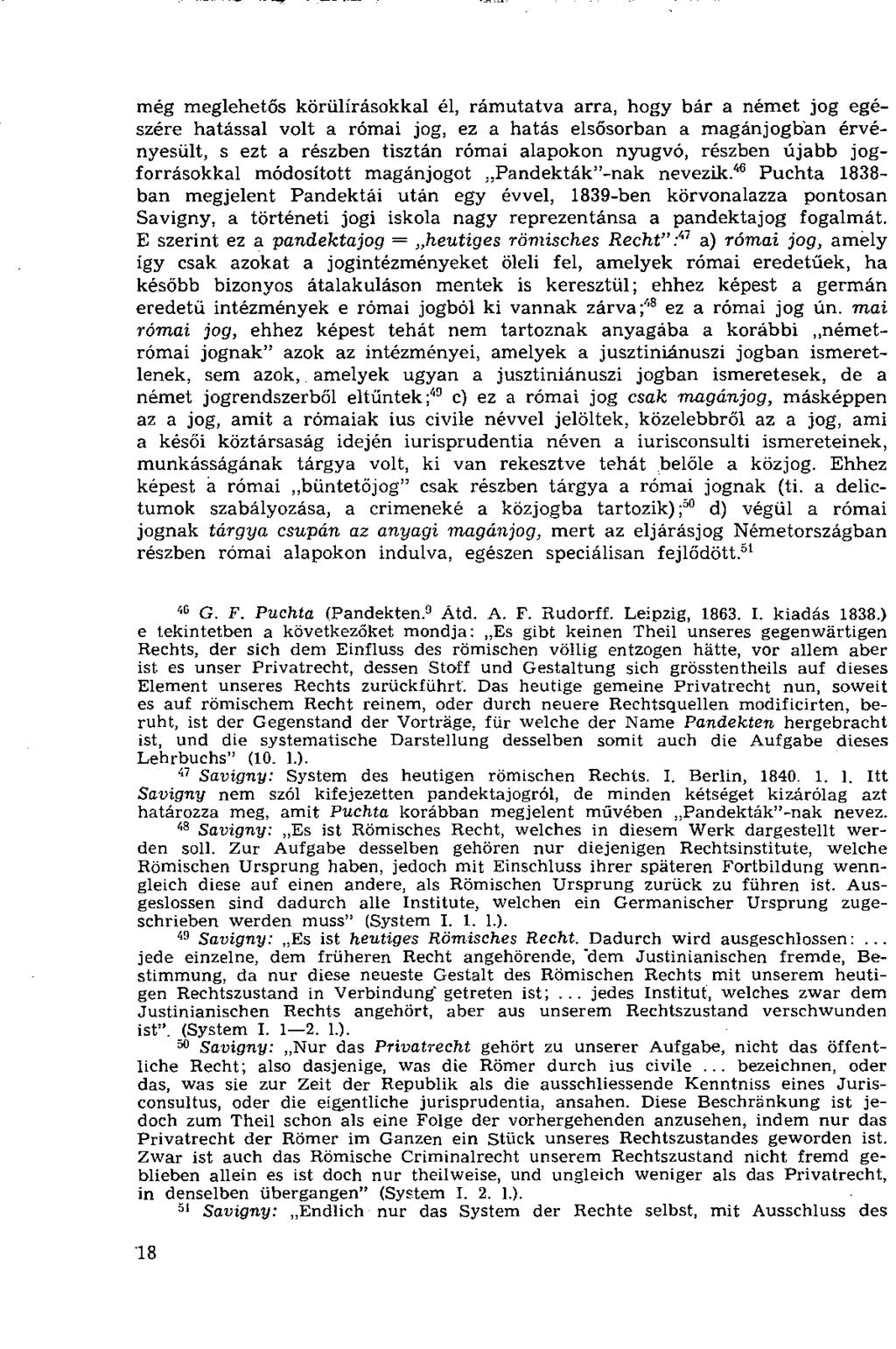 még meglehetős körülírásokkal él, rámutatva arra, hogy bár a német jog egészére hatással volt a római jog, ez a hatás elsősorban a magánjogban érvényesült, s ezt a részben tisztán római alapokon