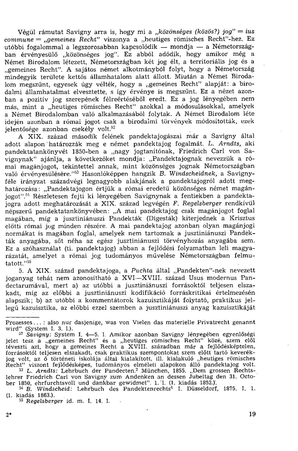 Végül rámutat Savigny arra is, hogy mi a közönséges (közös?) jog" = ius commune = gemeines Recht" viszonya a heutiges römisches Recht"-hez.