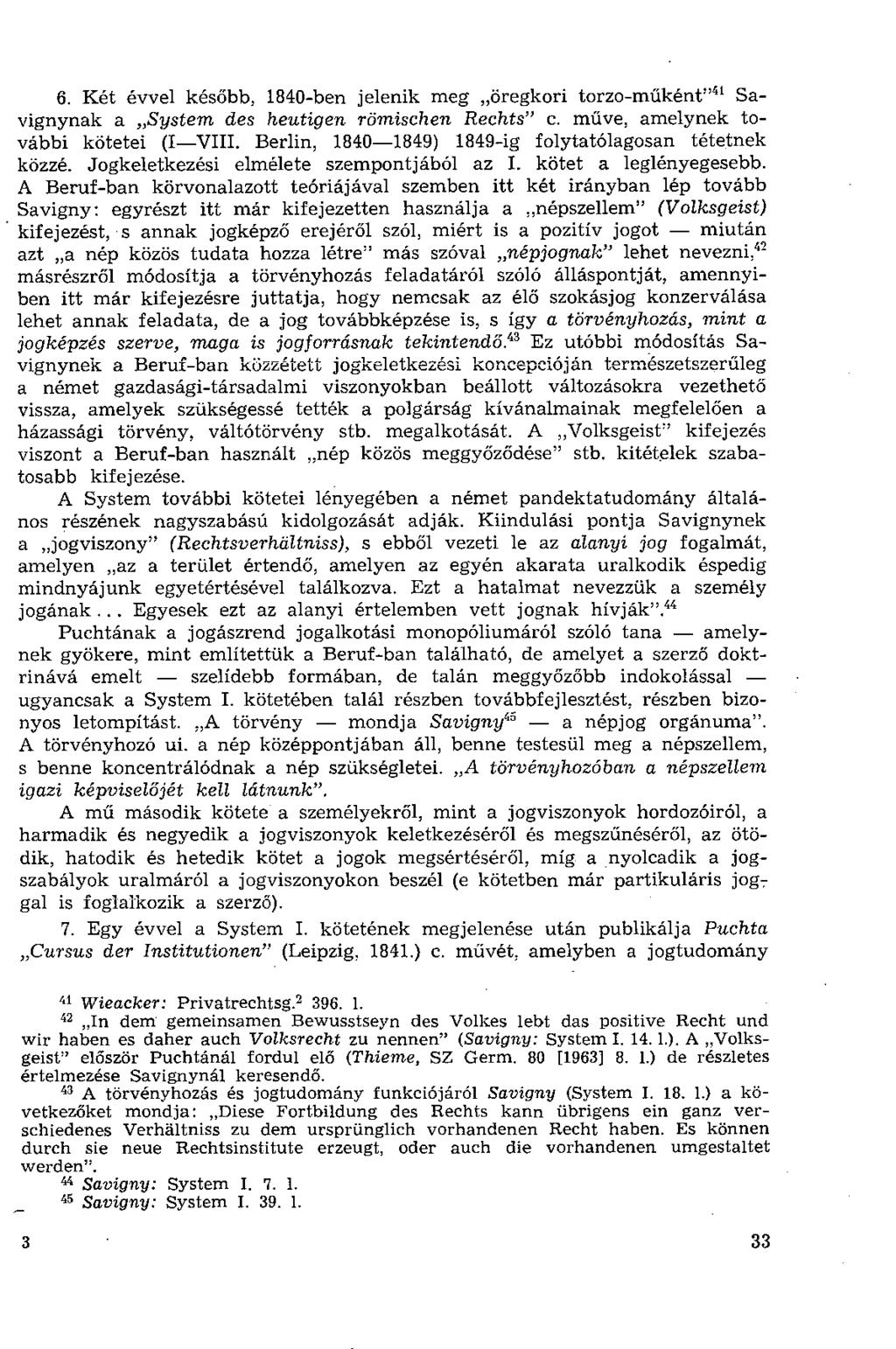 6. Két évvel később, 1840-ben jelenik meg öregkori torzo-műként" 41 Savignynak a System des heutigen römischen Rechts" c. műve, amelynek további kötetei (I VIII.
