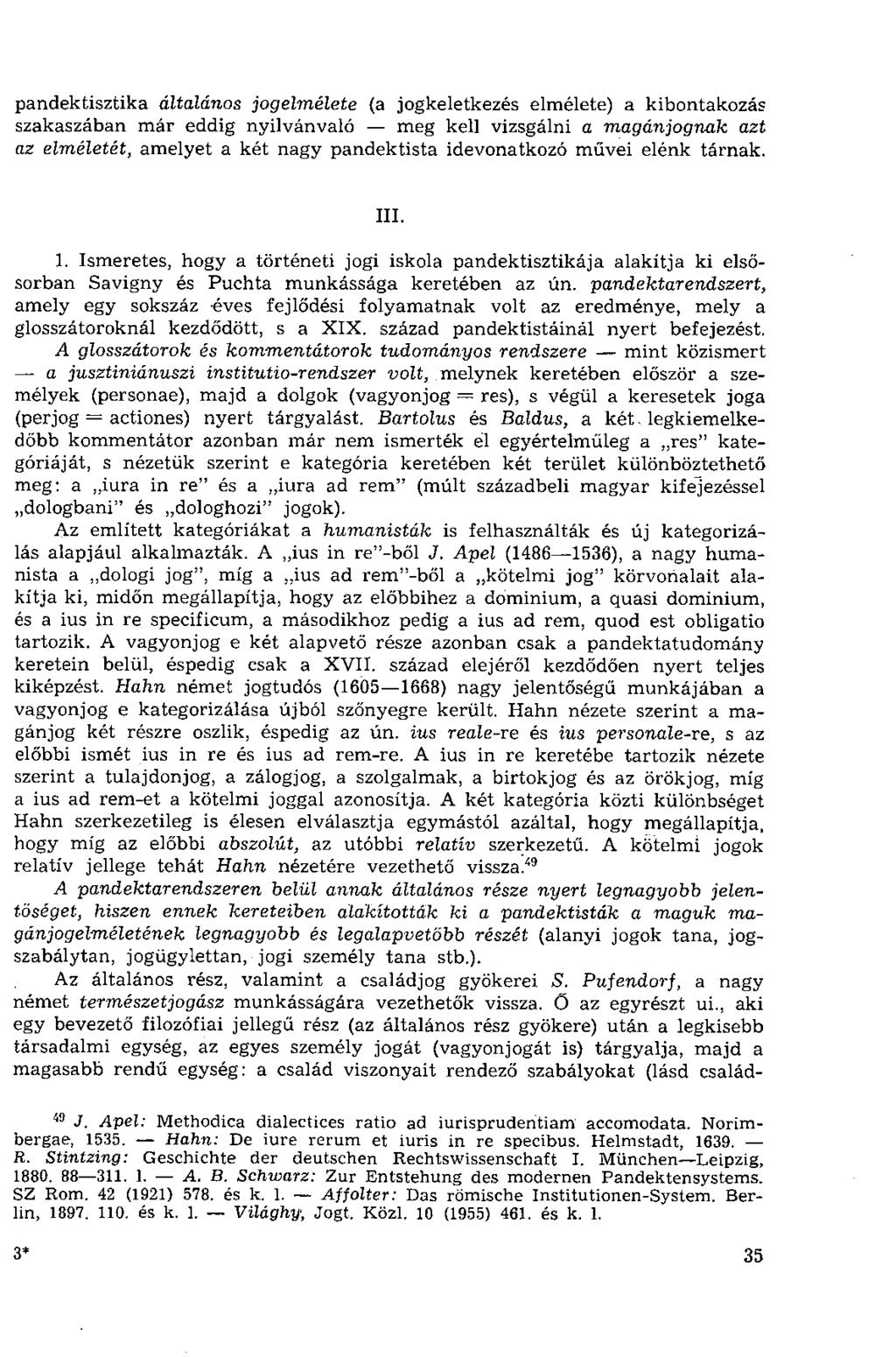 pandektisztika általános jogelmélete (a jogkeletkezés elmélete) a kibontakozás szakaszában már eddig nyilvánvaló meg kell vizsgálni a magánjognak azt az elméletét, amelyet a két nagy pandektista