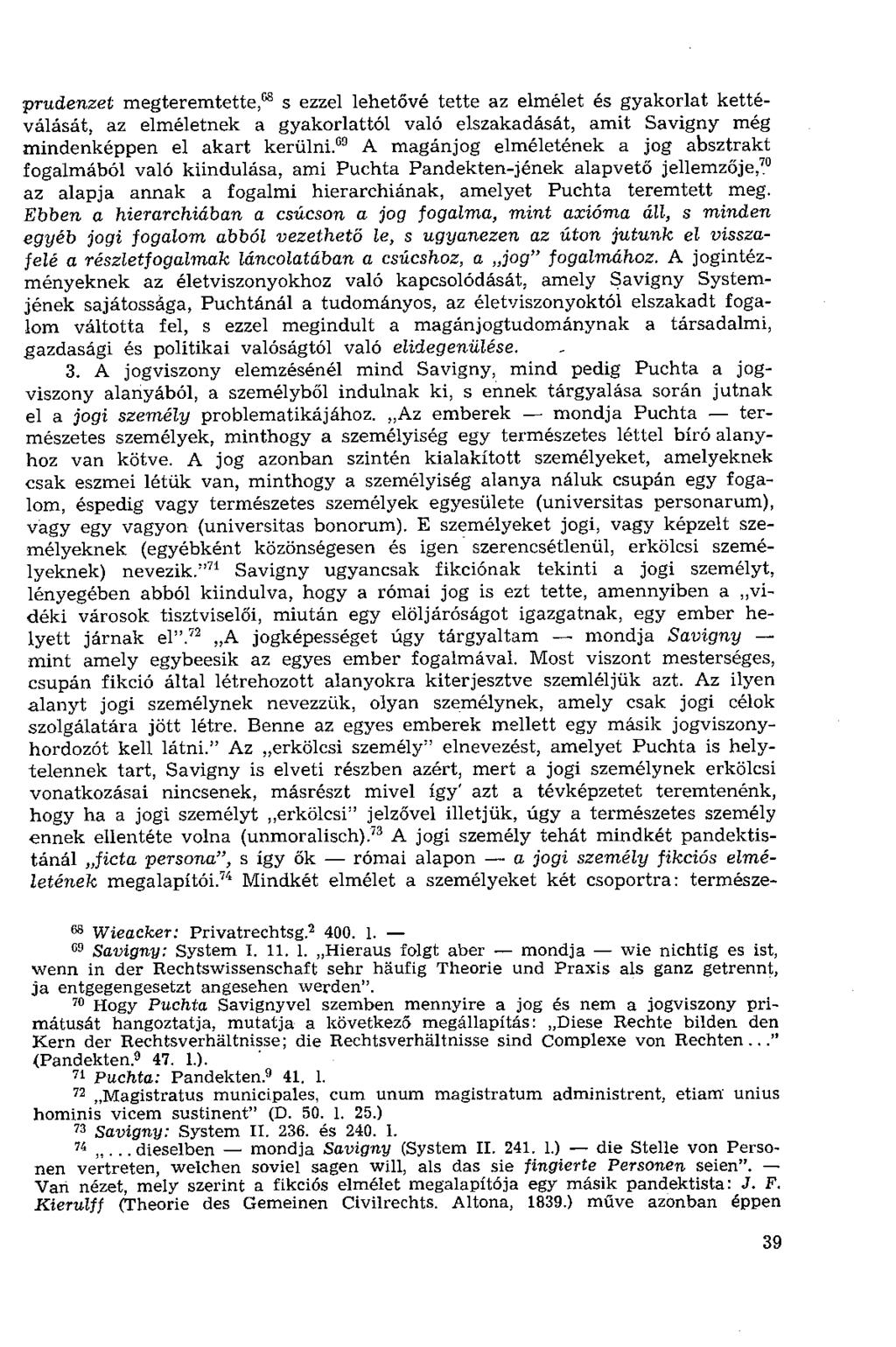 prudenzet megteremtette, 68 s ezzel lehetővé tette az elmélet és gyakorlat kettéválását, az elméletnek a gyakorlattól való elszakadását, amit Savigny még mindenképpen el akart kerülni.