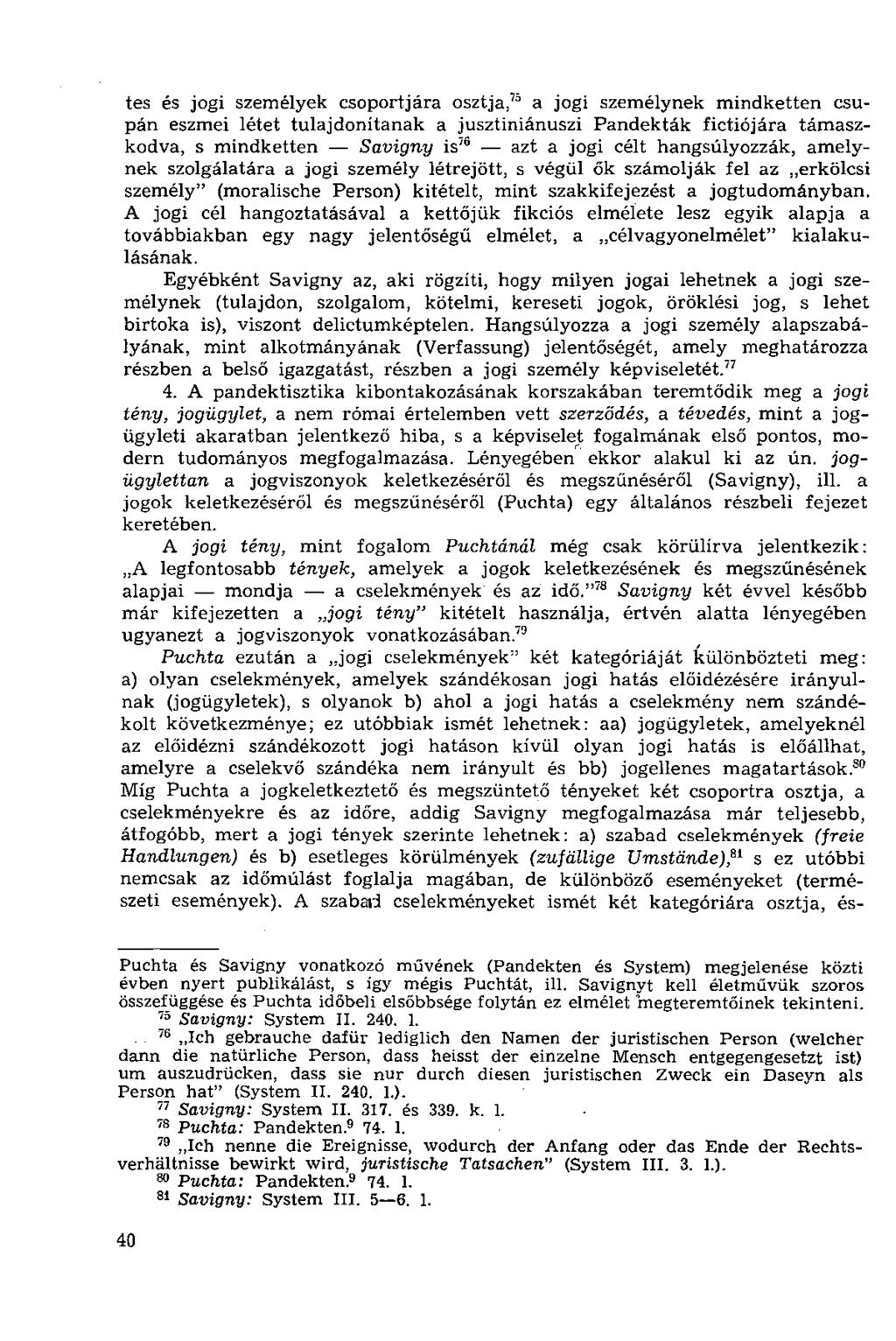 tes és jogi személyek csoportjára osztja/ 0 a jogi személynek mindketten csupán eszmei létet tulajdonítanak a jusztiniánuszi Pandekták fictiójára támaszkodva, s mindketten Savigny is /6 azt a jogi