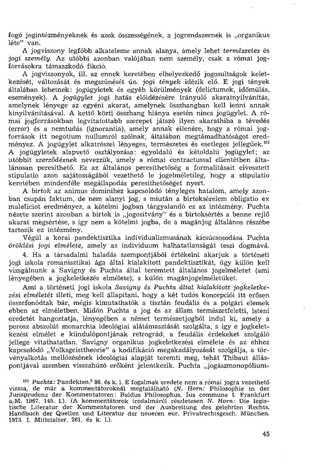 fogó jogintézményeknek és azok összességének, a jogrendszernek is organikus léte" van. A jogviszony legfőbb alkateleme annak alanya, amely lehet természetes és jogi személy.