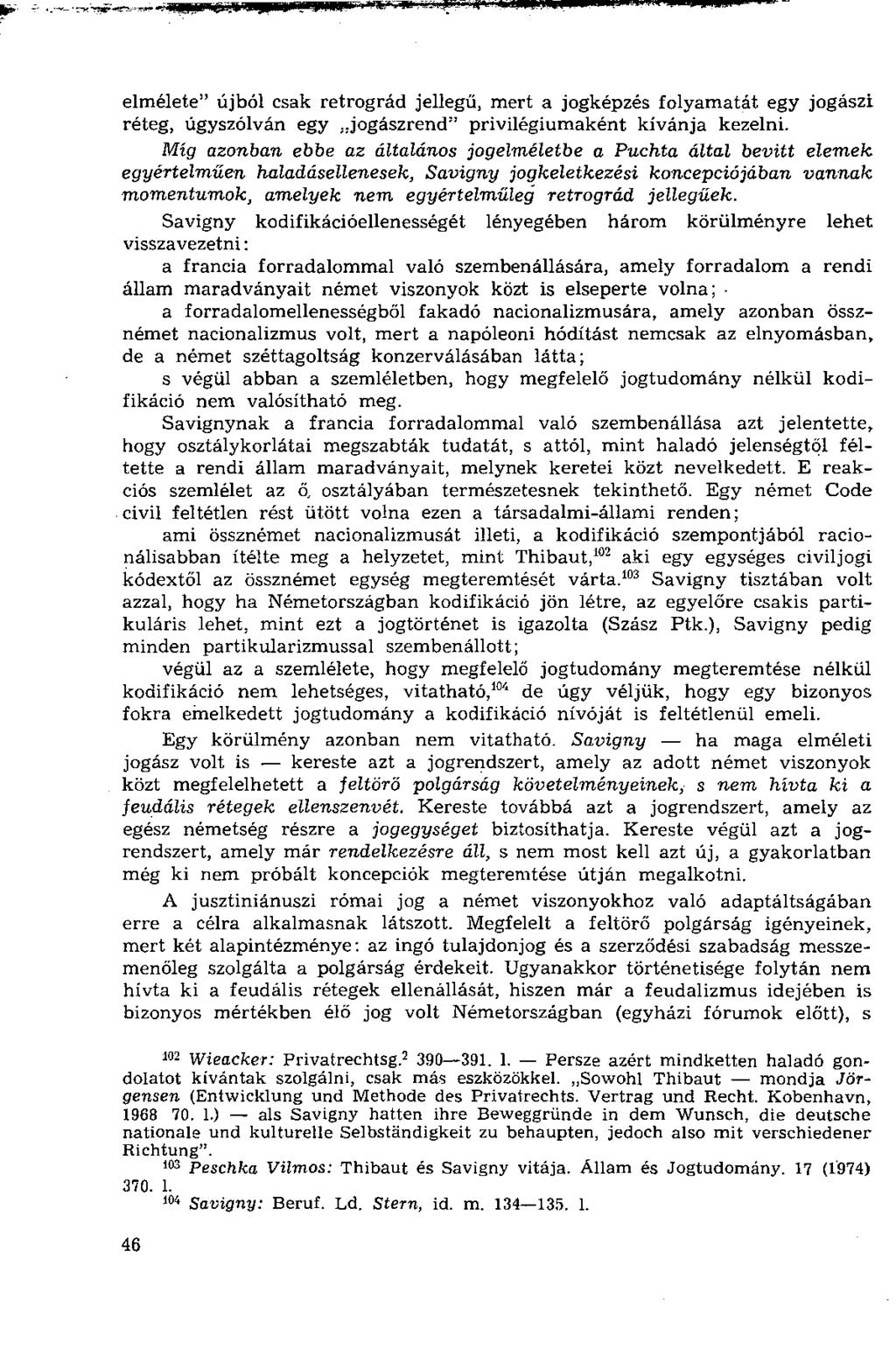 elmélete" újból csak retrográd jellegű, mert a jogképzés folyamatát egy jogászi réteg, úgyszólván egy..jogászrend" privilégiumaként kívánja kezelni.