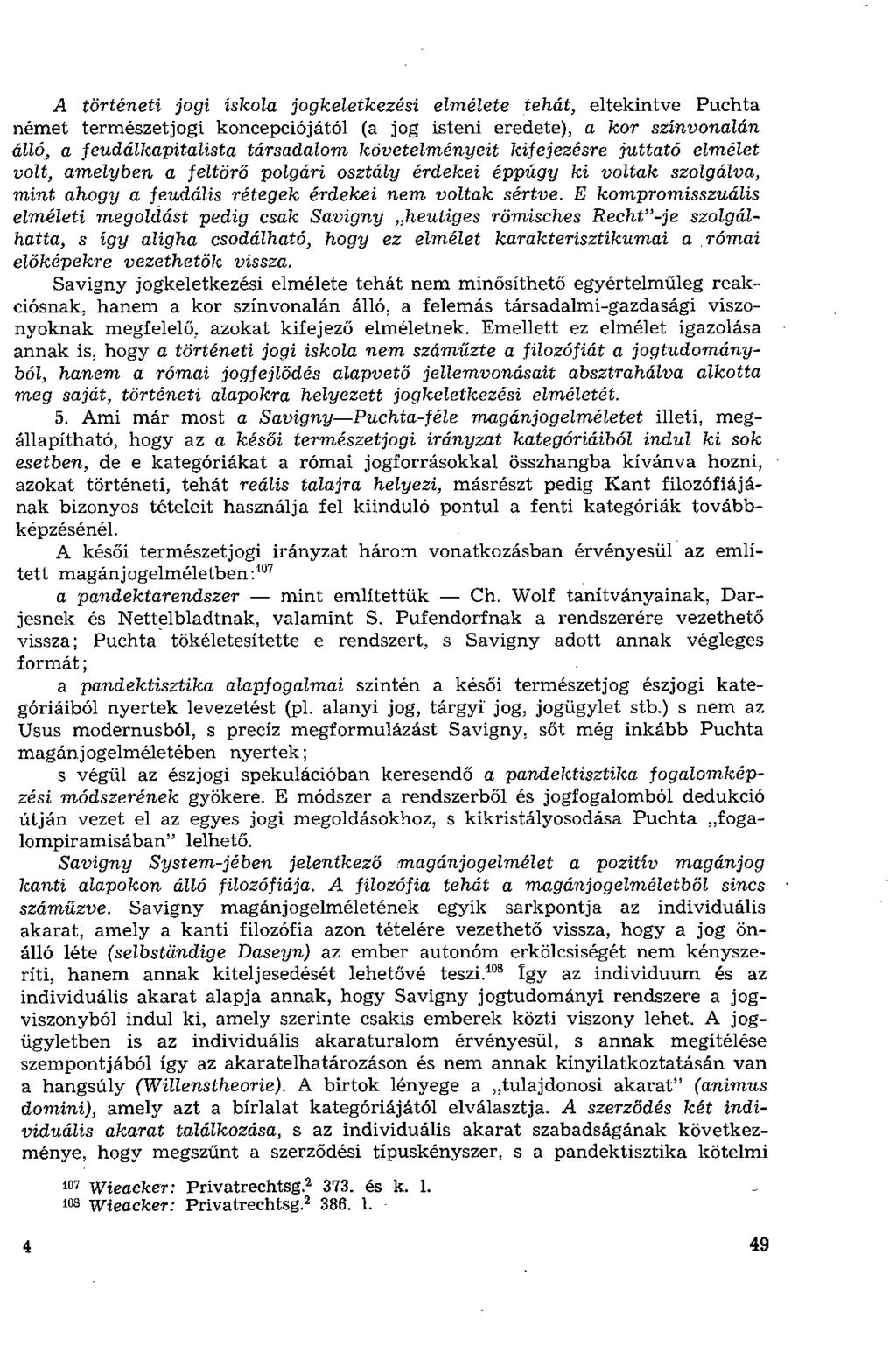 A történeti jogi iskola jogkeletkezési elmélete tehát, eltekintve Puchta német természetjogi koncepciójától (a jog isteni eredete), a kor színvonalán álló, a feudálkapitalista társadalom