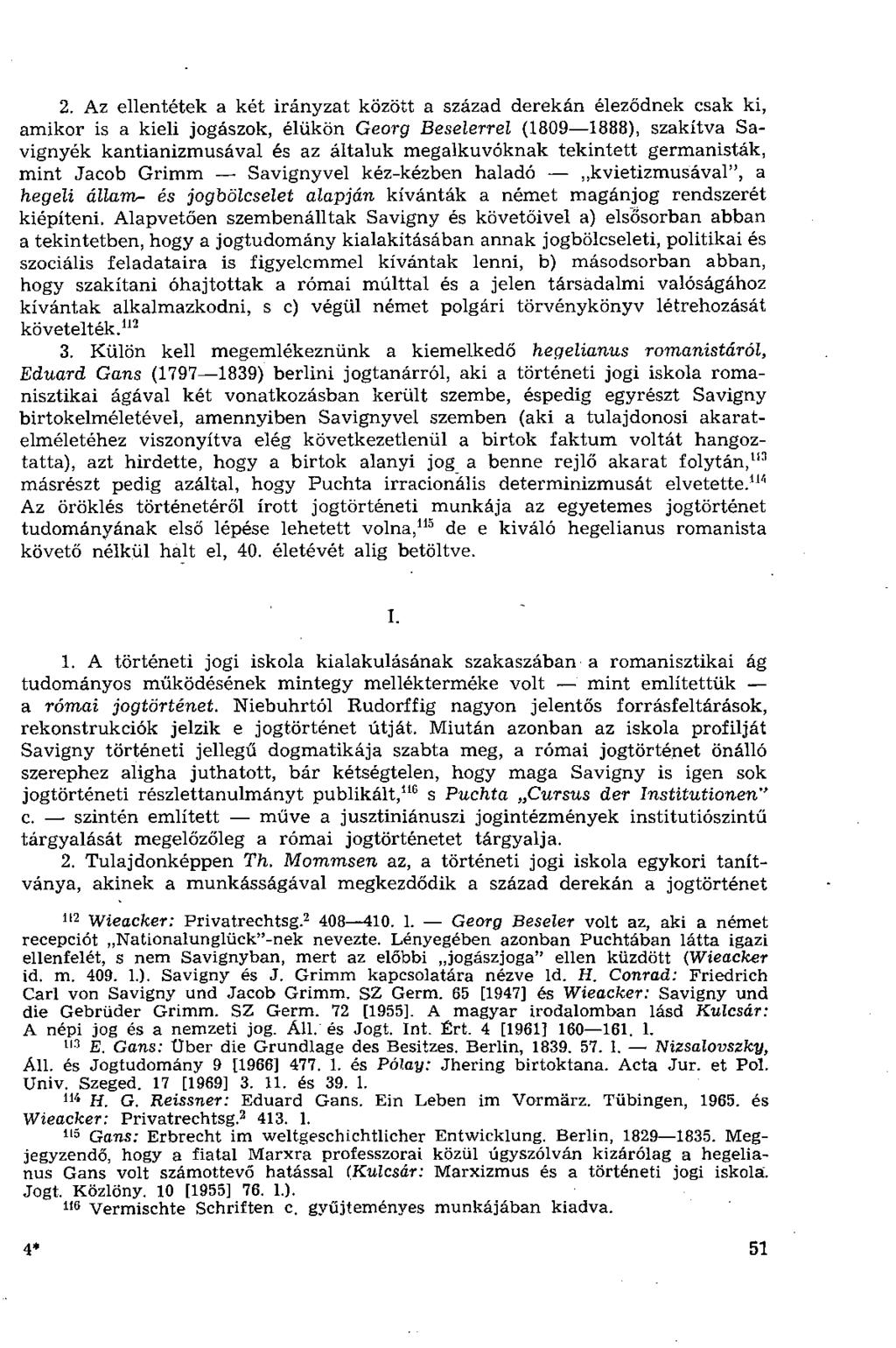 2. Az ellentétek a két irányzat között a század derekán éleződnek csak ki, amikor is a kiéli jogászok, élükön Georg Beselerrel (1809 1888), szakítva Savignyék kantianizmusával és az általuk