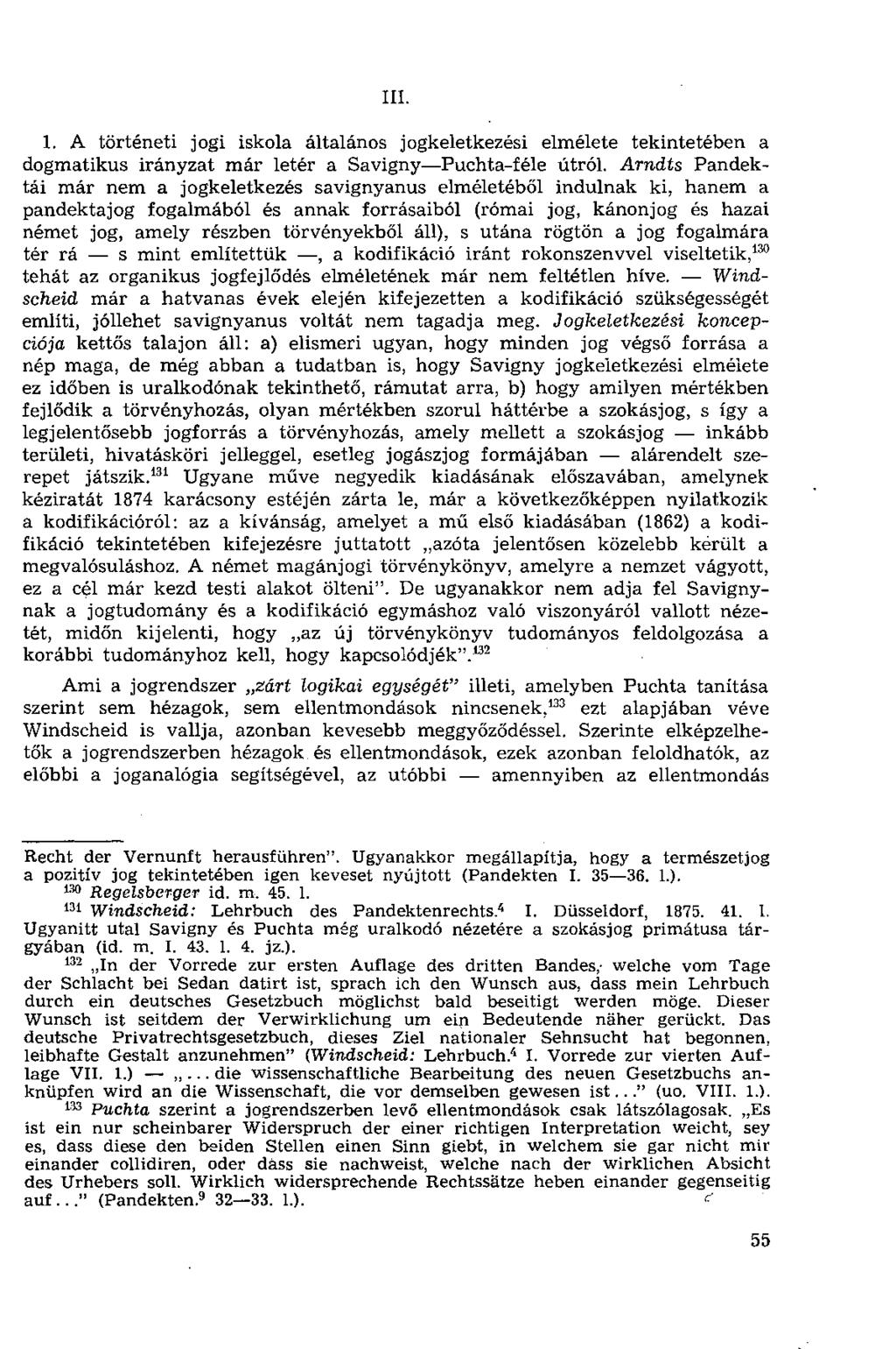 III. 1. A történeti jogi iskola általános jogkeletkezési elmélete tekintetében a dogmatikus irányzat már letér a Savigny Puchta-féle útról.