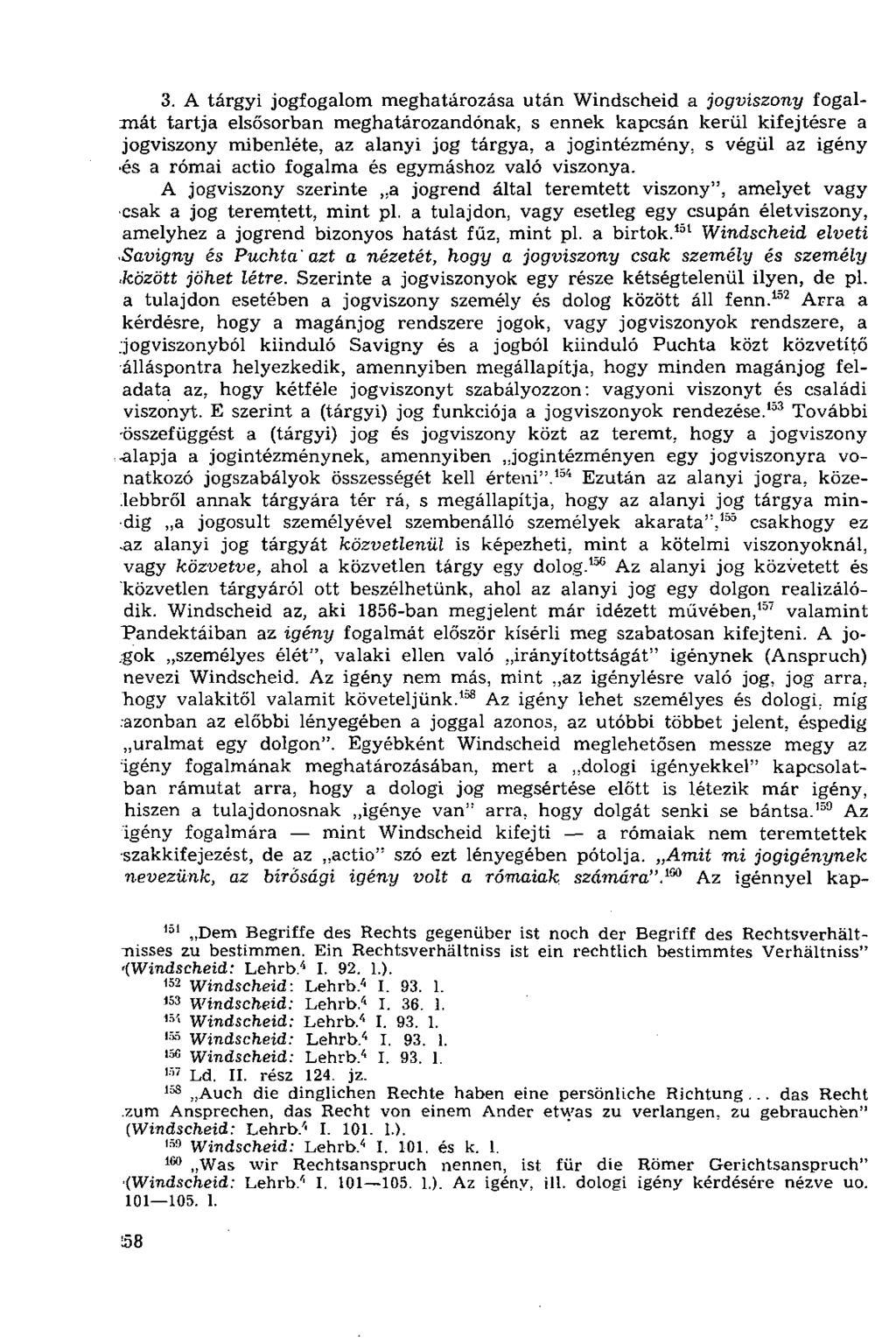 3. A tárgyi jogfogalom meghatározása után Windscheid a jogviszony fogalmát tartja elsősorban meghatározandónak, s ennek kapcsán kerül kifejtésre a jogviszony mibenléte, az alanyi jog tárgya, a