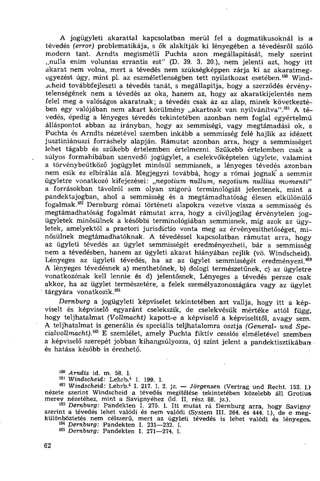 A jogügyleti akarattal kapcsolatban merül fel a dogmatikusoknál is a tévedés (error) problematikája, s ők alakítják ki lényegében a tévedésről szóló modern tant.