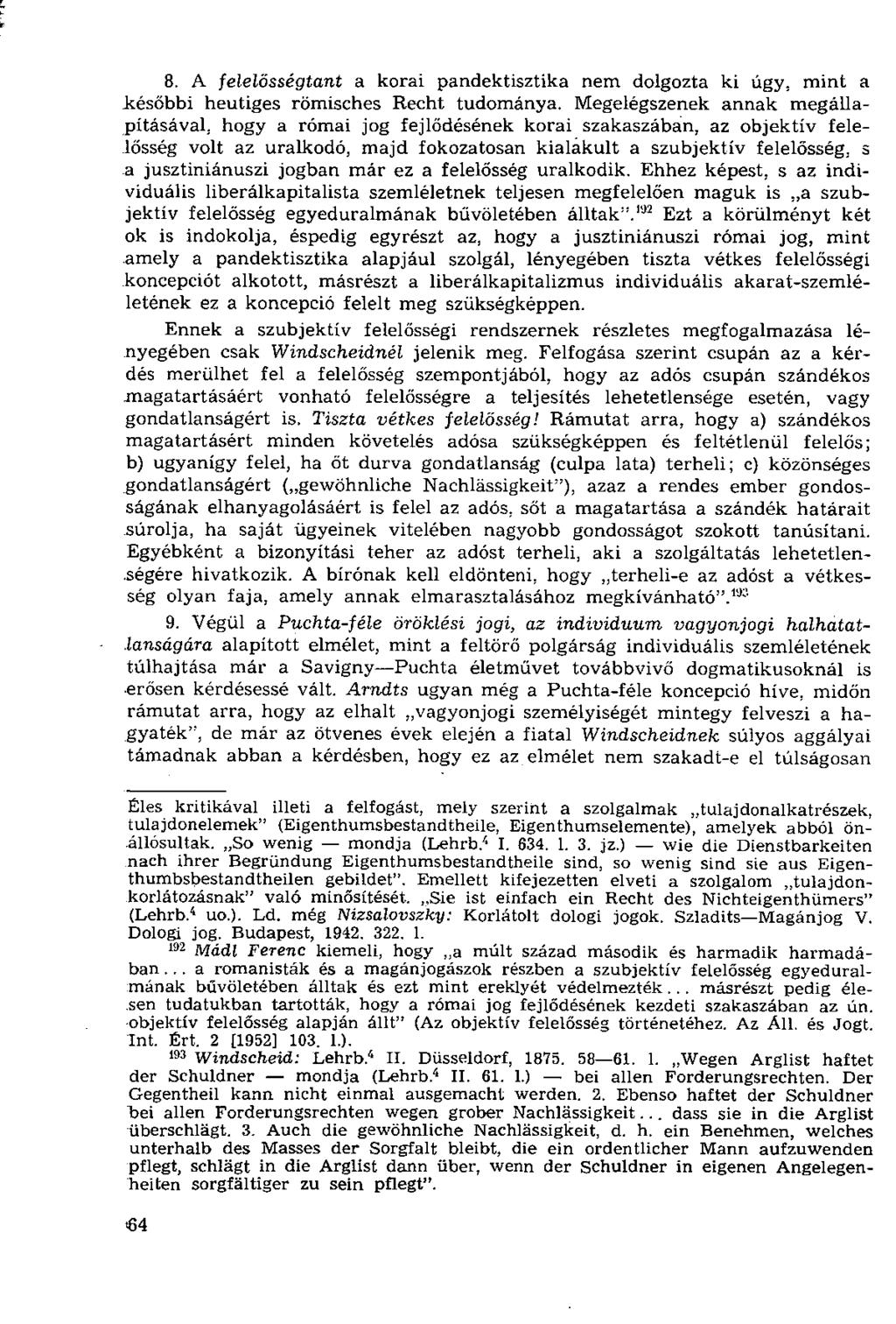 8. A felelősségtant a korai pandektisztika nem dolgozta ki úgy. mint a.későbbi heutiges römisches Recht tudománya. Megelégszenek annak megállapításával.
