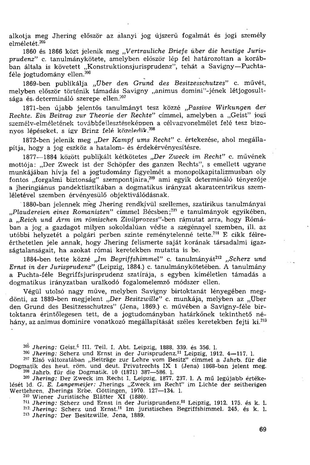 alkotja meg Jhering először az alanyi jog újszerű fogalmát és jogi személy elméletét. 205 1860 és 1866 közt jelenik meg Vertrauliche Briefe über die heutige Jurisprudenz" c.