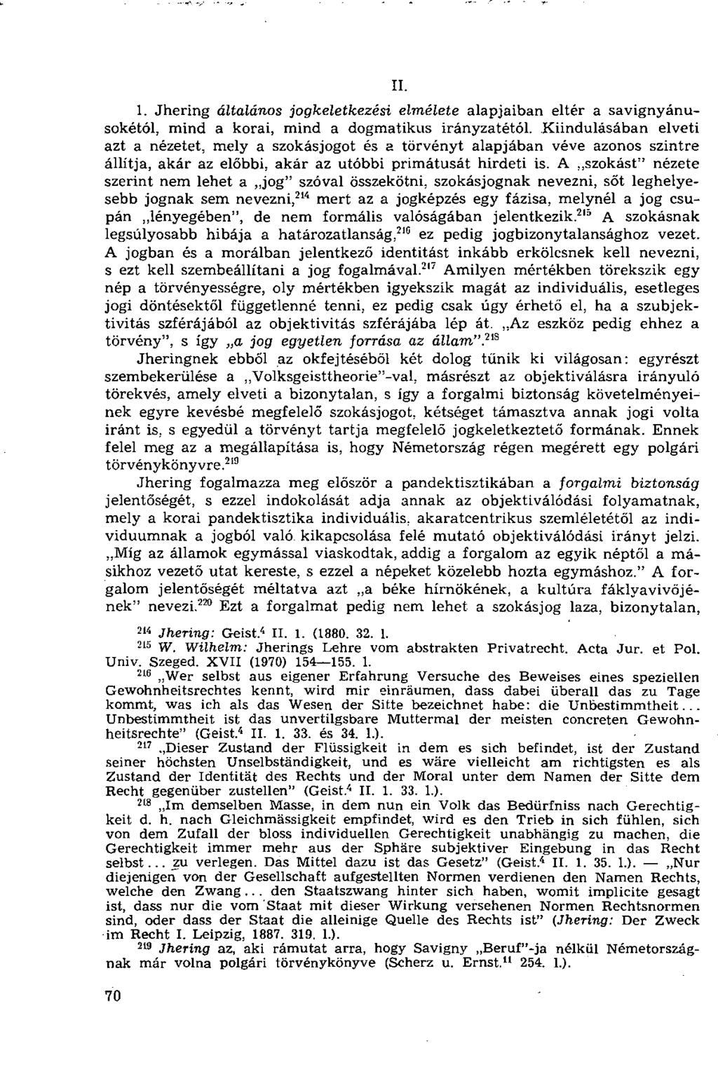 II. 1. Jhering általános jogkeletkezési elmélete alapjaiban eltér a savignyánusokétól, mind a korai, mind a dogmatikus irányzatétól.