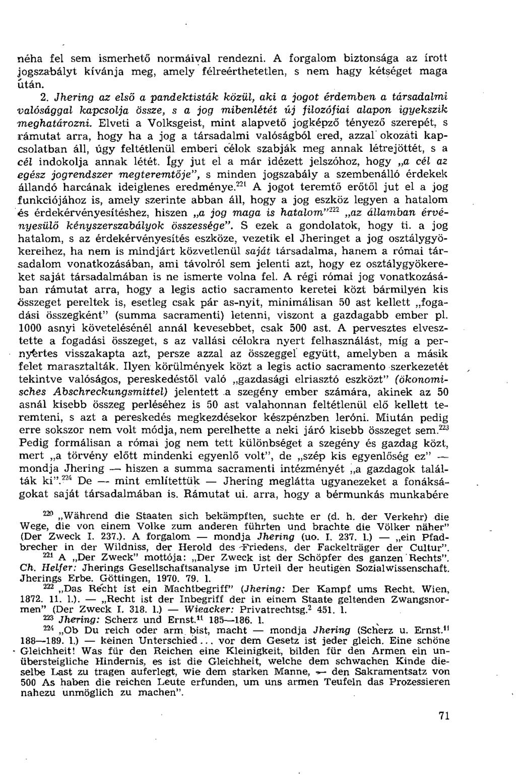 néha fel sem ismerhető normáival rendezni. A forgalom biztonsága az írott jogszabályt kívánja meg, amely félreérthetetlen, s nem hagy kétséget maga után. 2.