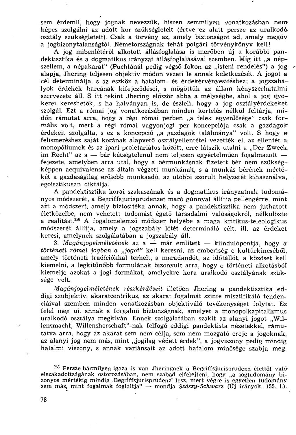 sem érdemli, hogy jognak nevezzük, hiszen semmilyen vonatkozásban nem képes szolgálni az adott kor szükségleteit (értve ez alatt persze az uralkodá osztály szükségleteit).