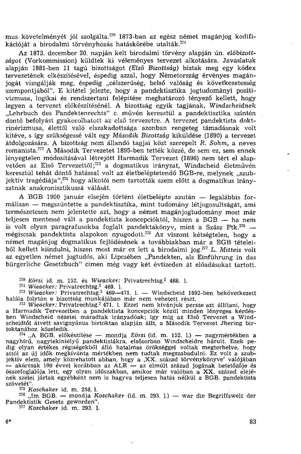 mus követelményét jól szolgálta. 270 1873-ban az egész német magánjog kodifikációját a birodalmi törvényhozás hatáskörébe utalták. 271 Az 1873. december 20. napján kelt birodalmi törvény alapján ún.