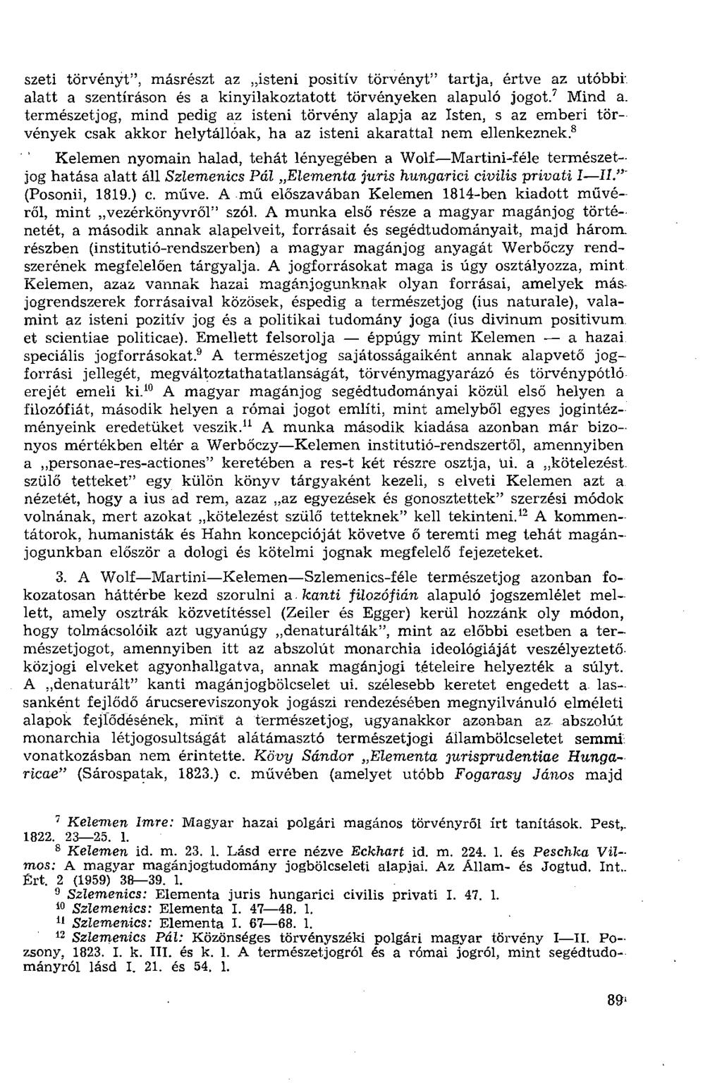 szeti törvényt", másrészt az isteni positív törvényt" tartja, értve az utóbbi: alatt a szentíráson és a kinyilakoztatott törvényeken alapuló jogot. 7 Mind a.