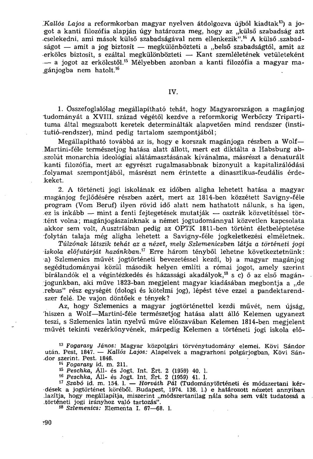 Hallos Lajos a reformkorban magyar nyelven átdolgozva újból kiadtak 13 ) a jogot a kanti filozófia alapján úgy határozza meg, hogy az külső szabadság azt -cselekedni, ami mások külső szabadságával