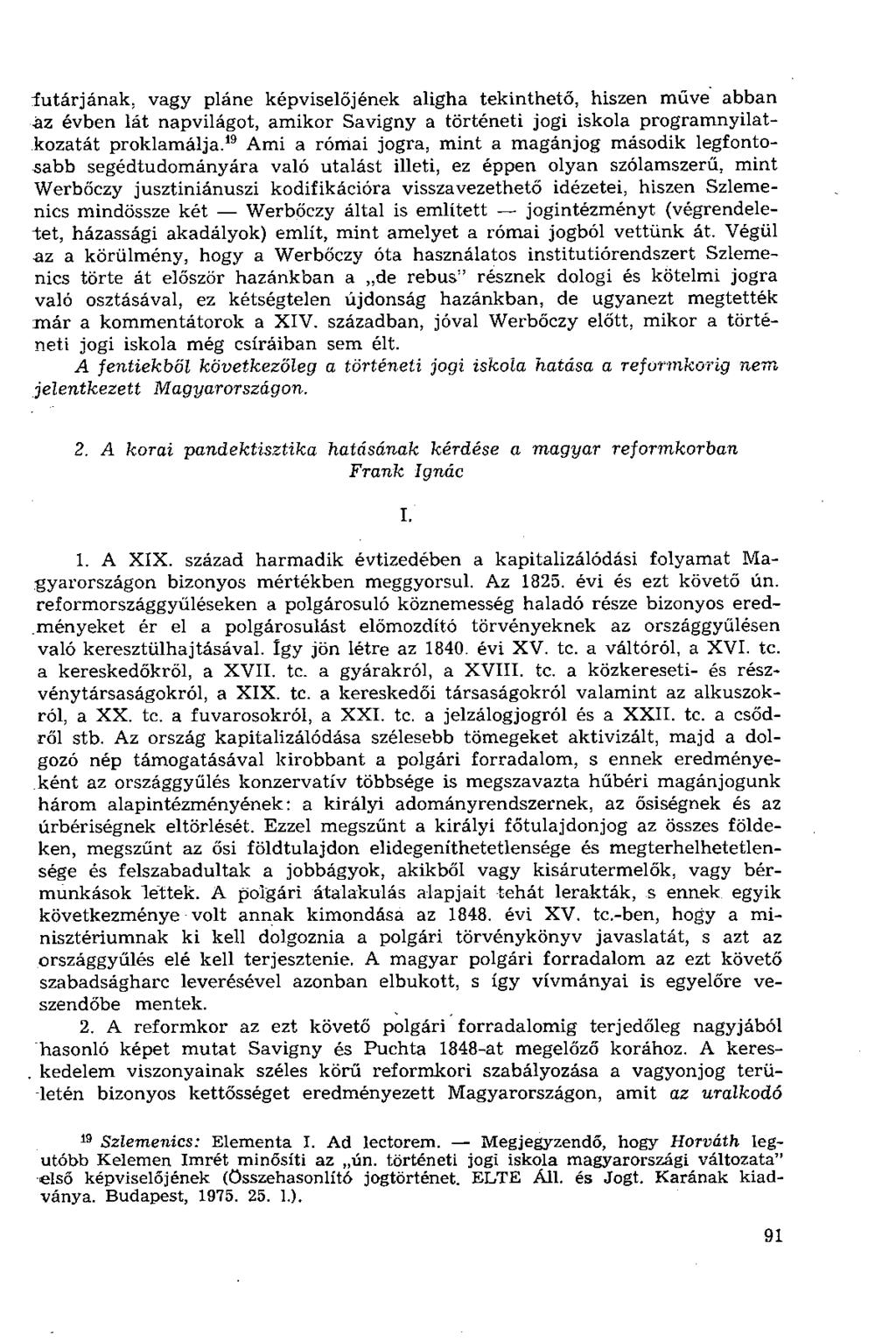 iutárjának, vagy pláne képviselőjének aligha tekinthető, hiszen műve abban áz évben lát napvilágot, amikor Savigny a történeti jogi iskola programnyilatkozatát proklamálja.