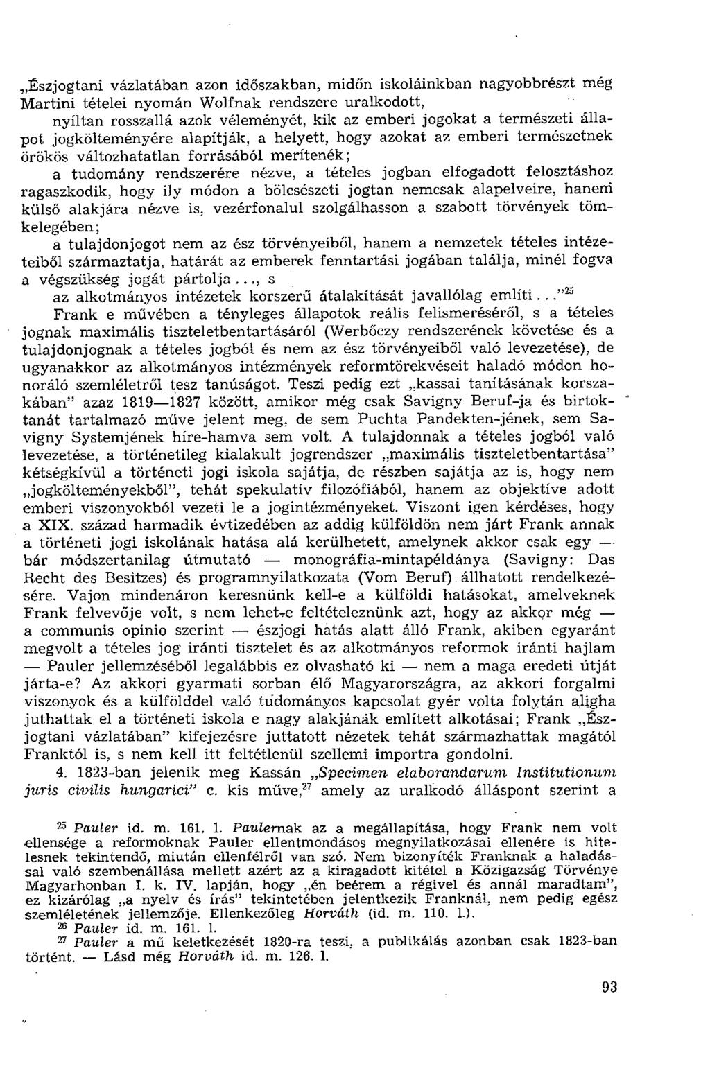 Észjogtani vázlatában azon időszakban, midőn iskoláinkban nagyobbrészt még Martini tételei nyomán Wolfnak rendszere uralkodott, nyíltan rosszallá azok véleményét, kik az emberi jogokat a természeti