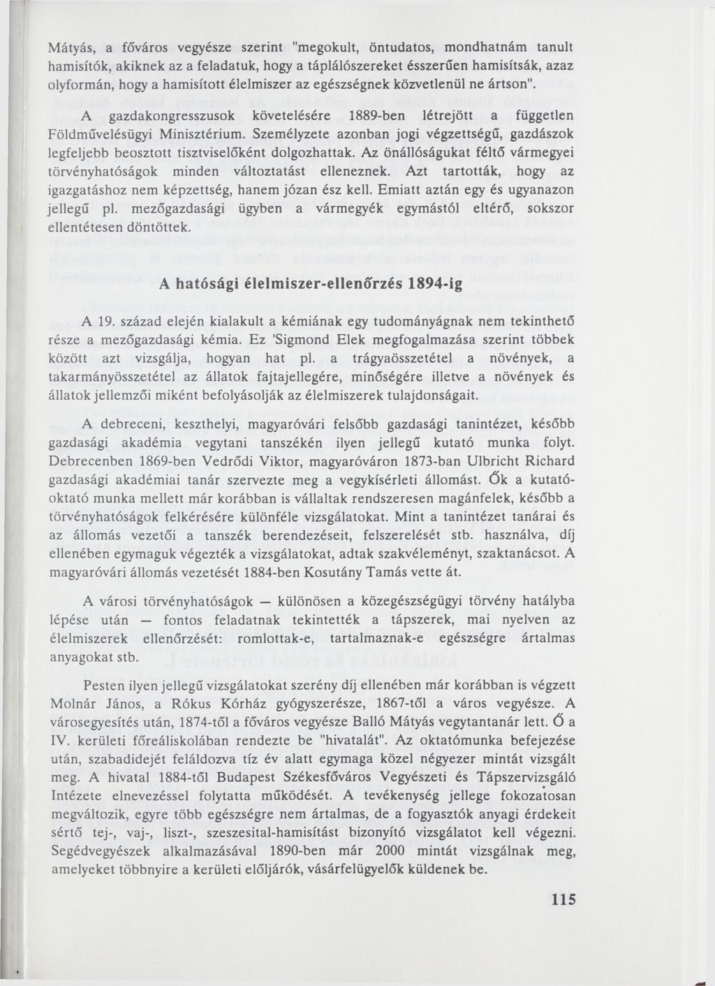 Mátyás, a főváros vegyésze szerint "megokult, öntudatos, mondhatnám tanult hamisítók, akiknek az a feladatuk, hogy a táplálószereket ésszerűen hamisítsák, azaz olyformán, hogy a hamisított élelmiszer