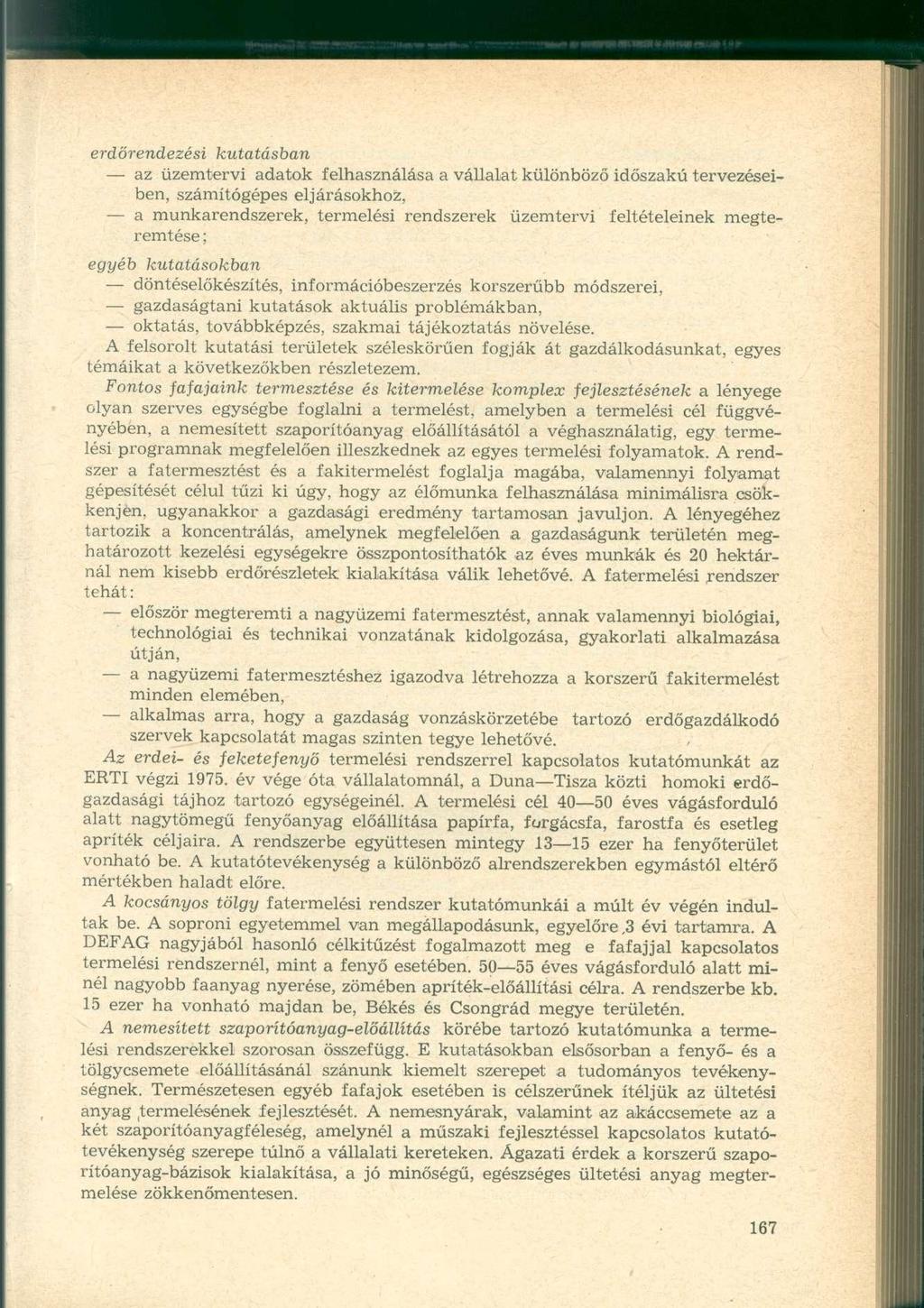 erdőrendezési kutatásban az üzemtervi adatok felhasználása a vállalat különböző időszakú tervezéseiben, számítógépes eljárásokhoz, a munkarendszerek, termelési rendszerek üzemtervi feltételeinek