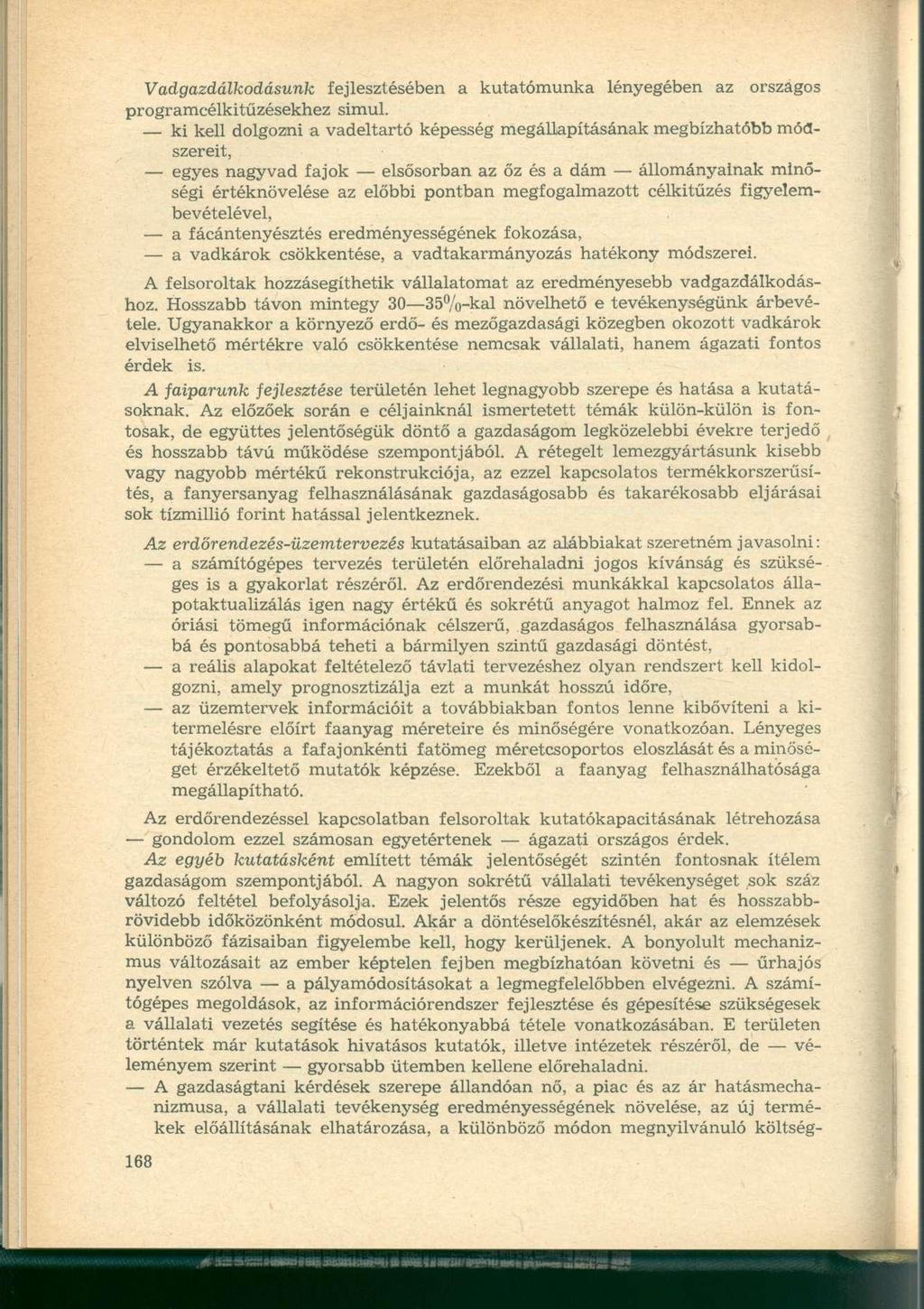 Vadgazdálkodásunk fejlesztésében a kutatómunka lényegében az országos programcélkitűzésekhez simul.