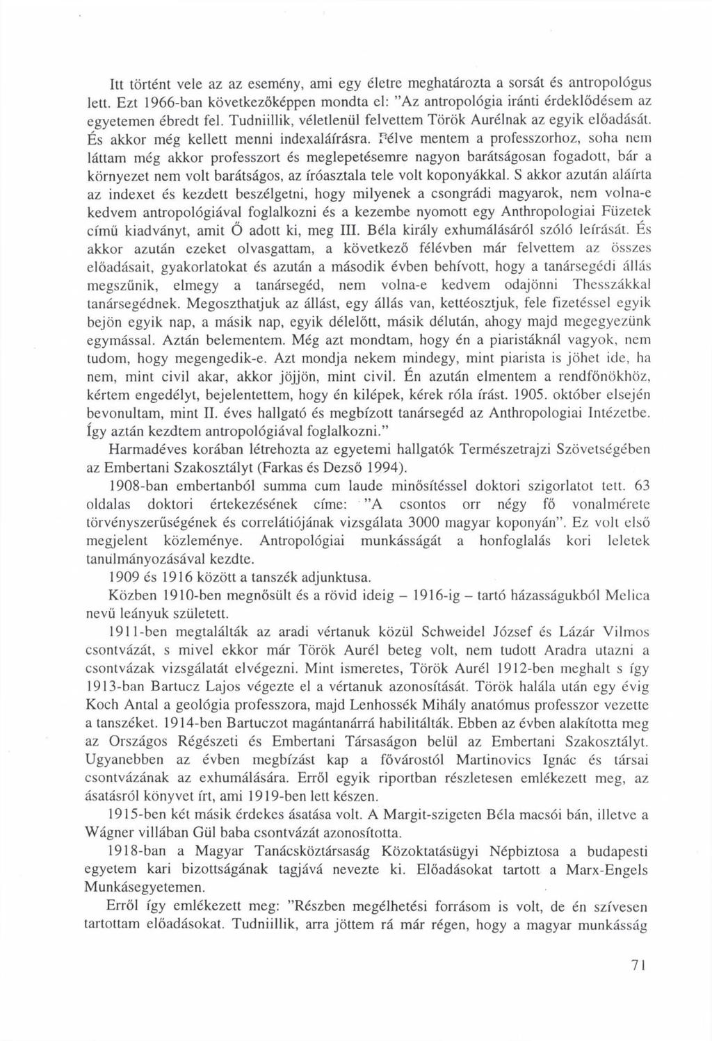Itt történt vele az az esemény, ami egy életre meghatározta a sorsát és antropológus lett. Ezt 1966-ban következőképpen mondta el: Az antropológia iránti érdeklődésem az egyetemen ébredt fel.
