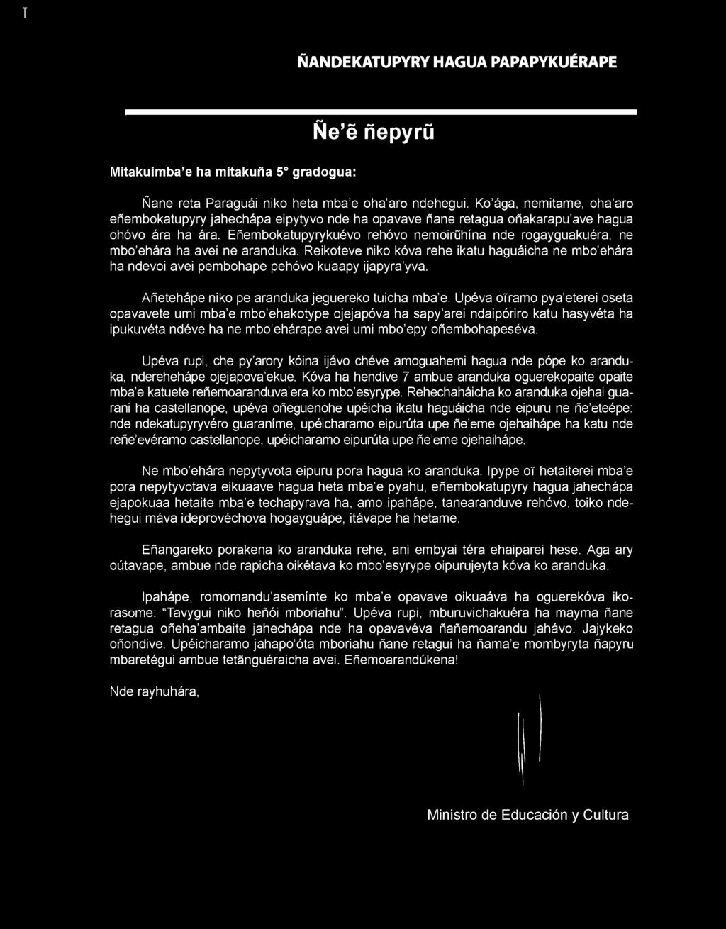 Eñembokatupyrykuévo rehóvo nemoirühína nde rogayguakuéra, ne mbo ehára ha avei ne aranduka. Reikoteve niko kóva rehe ikatu haguáicha ne mbo ehára ha ndevoi avei pembohape pehóvo kuaapy ijapyra yva.