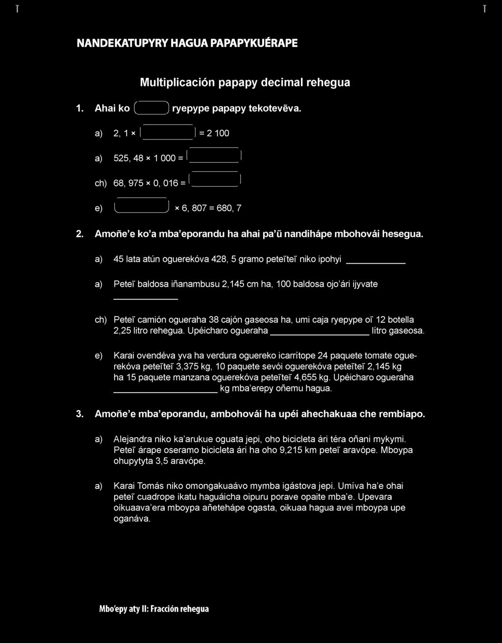NANDEKAUPYRY HAGUA PAPAPYKUÉRAPE Multiplicación papapy decimal rehegua 1. Ahai ko ( ) ryepype papapy tekotevéva.