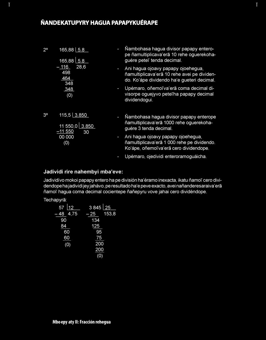 - Upémaro, oñemova erá coma decimal divisorpe oguejyvo peteha papapy decimal dividendogui.