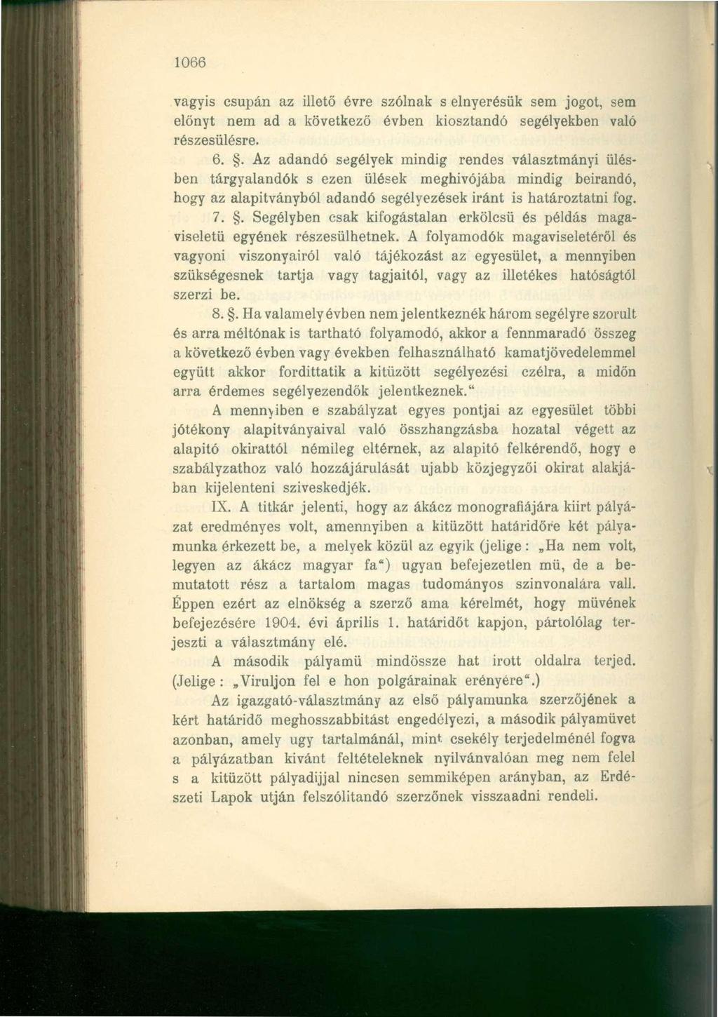 1066 vagyis csupán az illető évre szólnak s elnyerésük sem jogot, sem előnyt nem ad a következő évben kiosztandó segélyekben való részesülésre. 6.