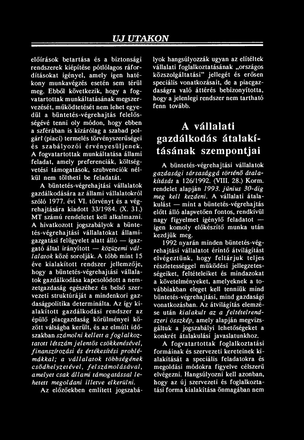 A büntetés-végrehajtási vállalatok gazdálkodására az állami vállalatokról szóló 1977. évi VI. törvényt és a végrehajtására kiadott 33/1984. (X. 31.) MT számű rendeletet kell alkalmazni.