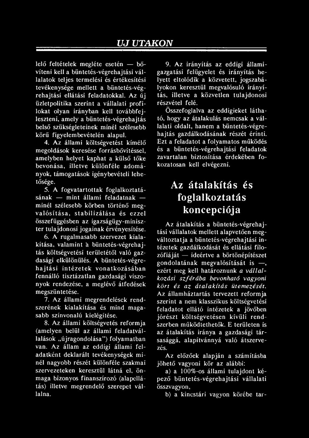 érvényesítése. 6. A rugalmasabb szervezet kialakítása, valamint á büntetés-végrehajtás költségvetési területétől való gazdasági elkülönülés.