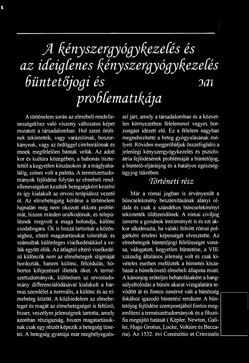 Az adott kor és kultúra közegében, a babonás tisztelettől a kegyetlen kínzásokon át a máglyahalálig, színes volt a paletta.