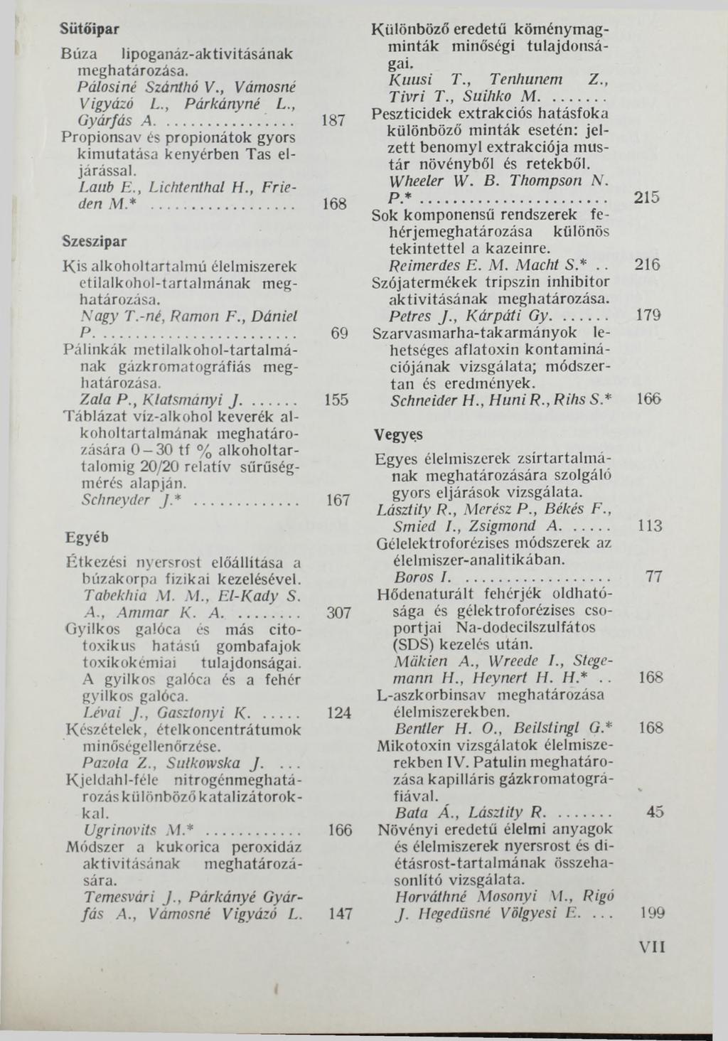 Sütőipar Búza lipoganáz-aktivitásának meghatározása. Pálosiné Szánthó V., Vámosné Vigyázó L., Párkányné L., Gyárfás A... 187 Propionsav és propionátok gyors kimutatása kenyérben Tas eljárással.