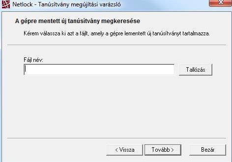 A megjelenő ablakban Tallózza ki a korábban a gépre letöltött új tanúsítványt (a CER állományt) 6. Kattintson a Tovább gombra, és az új tanúsítvány a régi kulcsok felett lecserélésre kerül. 7.