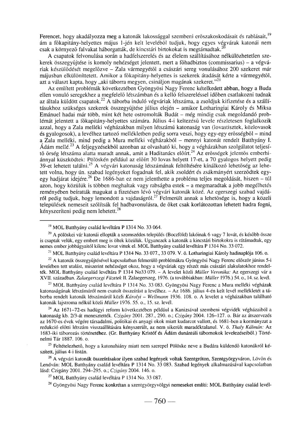 Ferencet, hogy akadályozza meg a katonák lakossággal szembeni erőszakoskodásait és rablásait, ám a főkapitány-helyettes május l-jén kelt leveléből tudjuk, hogy egyes végvárak katonái nem csak a