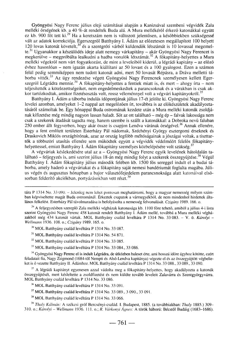 Gyöngyösi Nagy Ferenc július eleji számításai alapján a Kanizsával szembeni végvidék Zala melléki őrségének kb. a 40 %-át rendelték Buda alá. A Mura mellékéről érkező katonákkal együtt ez kb.