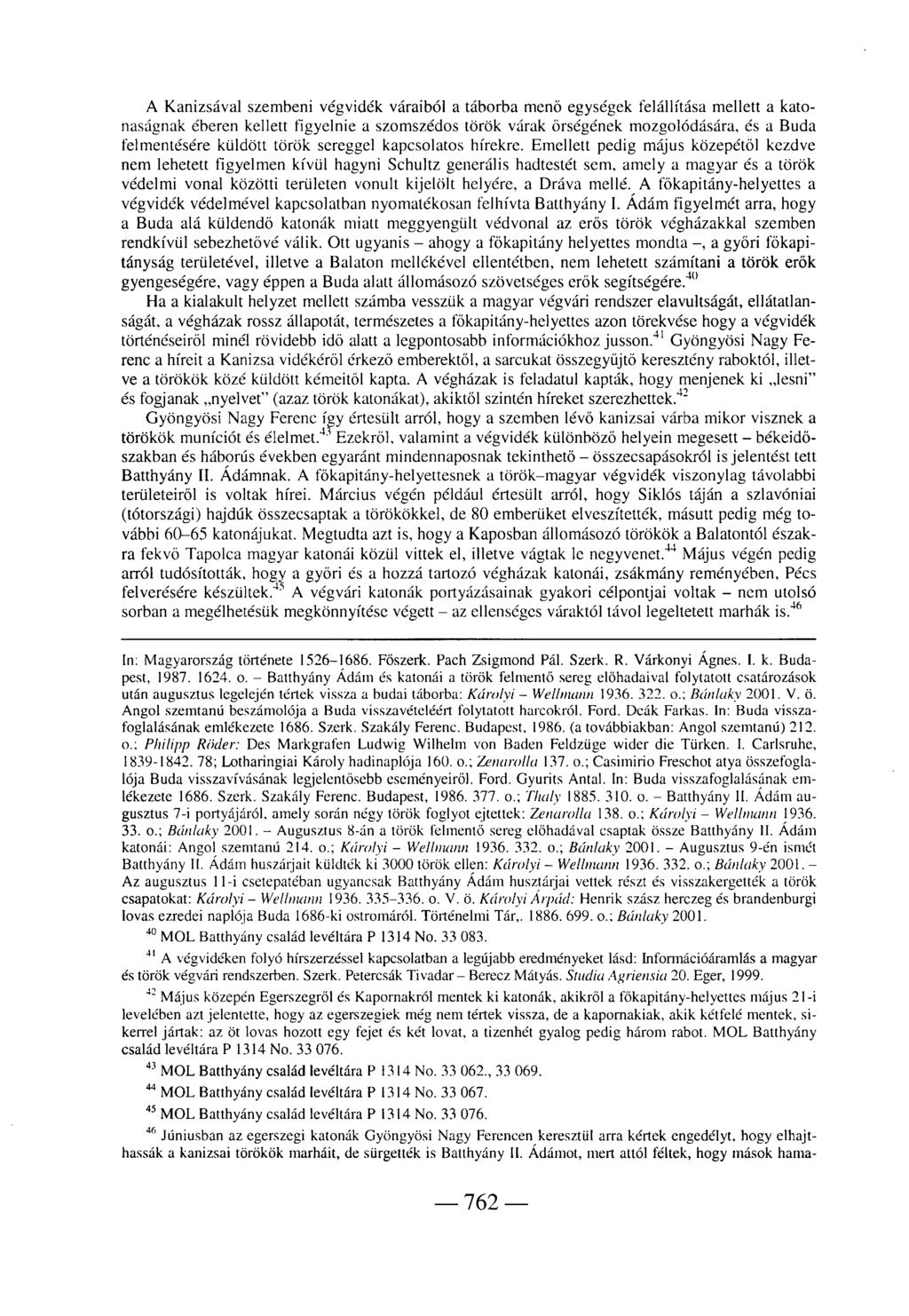 A Kanizsával szembeni végvidék váraiból a táborba menő egységek felállítása mellett a katonaságnak éberen kellett figyelnie a szomszédos török várak őrségének mozgolódására, és a Buda felmentésére