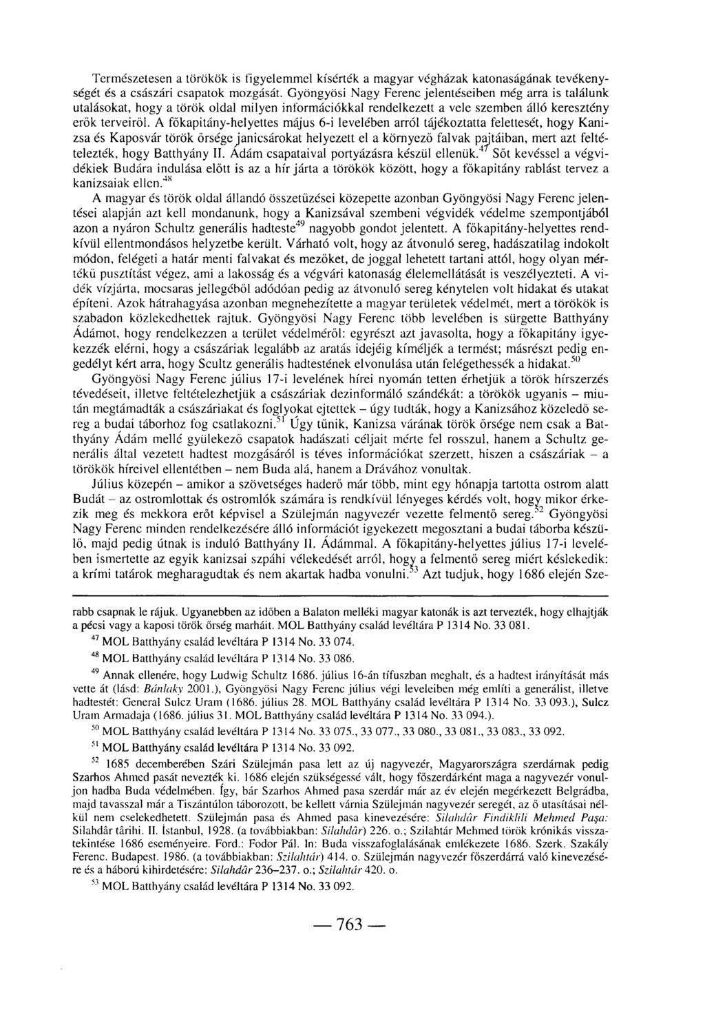 Természetesen a törökök is figyelemmel kísérték a magyar végházak katonaságának tevékenységét és a császári csapatok mozgását.