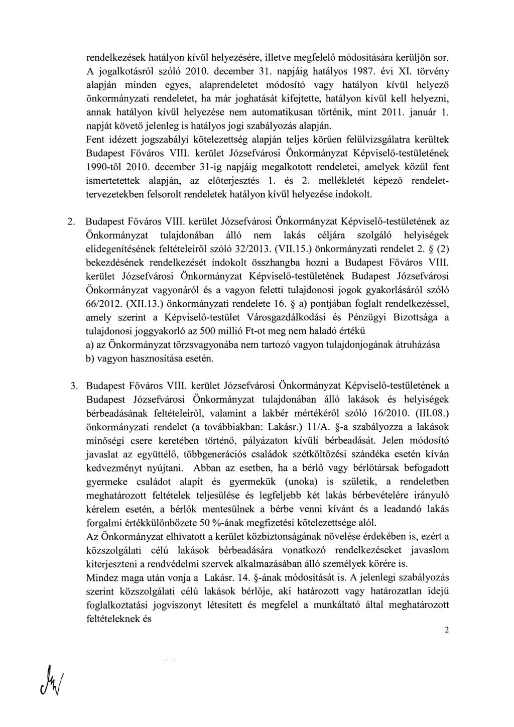 rendelkezések hatályon kívül helyezésére, illetve megfelelő módosítására kerüljön sor. A jogalkotásról szóló 2010. december 31. napjáig hatályos 1987. évi XI.