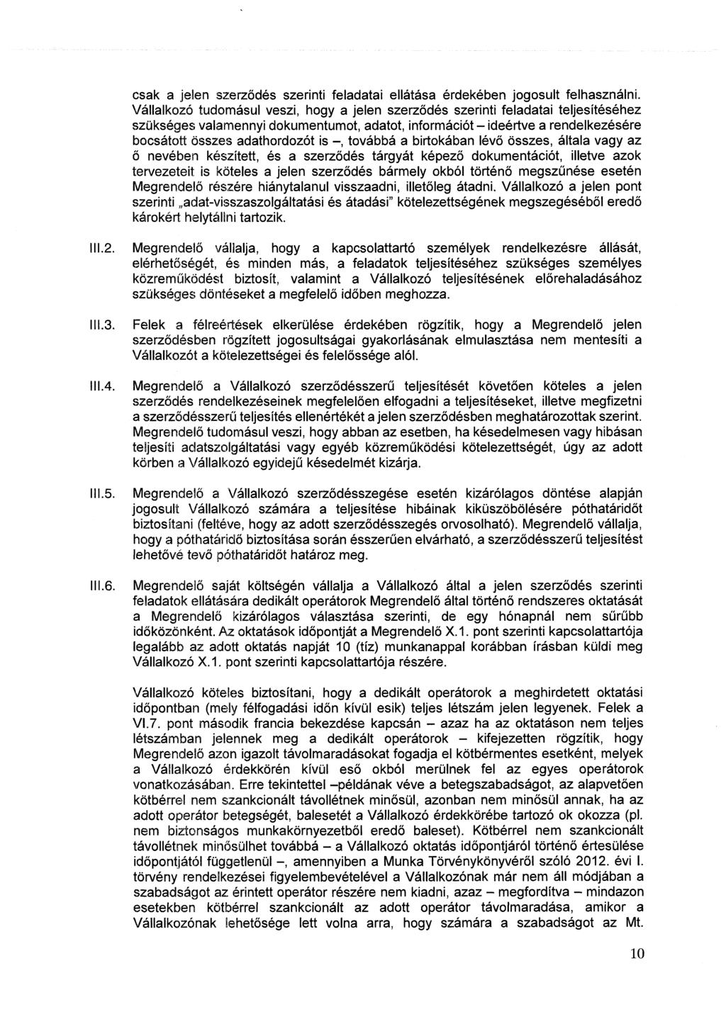 csak a jelen szerződés szerinti feladatai ellátása érdekében jogosult felhasználni.